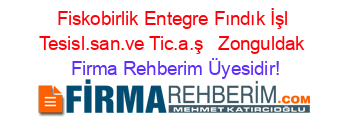 Fiskobirlik+Entegre+Fındık+İşl+Tesisl.san.ve+Tic.a.ş+ +Zonguldak Firma+Rehberim+Üyesidir!